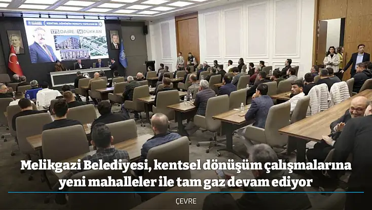 Melikgazi Belediyesi, kentsel dönüşüm çalışmalarına yeni mahalleler ile tam gaz devam ediyor