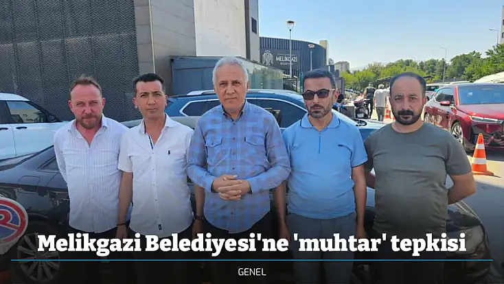 Melikgazi Belediyesi'ne 'muhtar' tepkisi