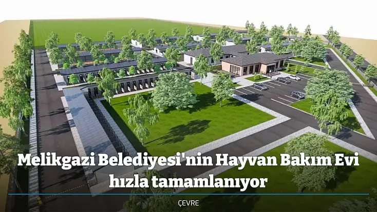 Melikgazi Belediyesi'nin Hayvan Bakım Evi hızla tamamlanıyor