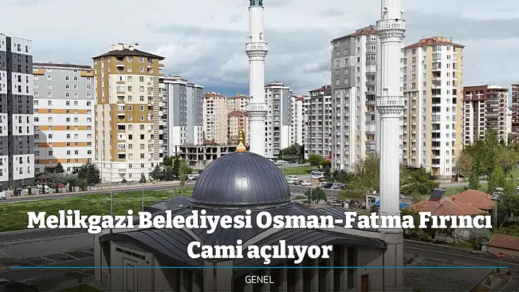 Melikgazi Belediyesi Osman-Fatma Fırıncı Cami açılıyor