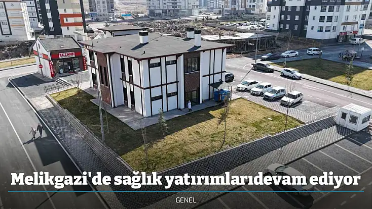 Melikgazi'de sağlık yatırımlarıdevam ediyor