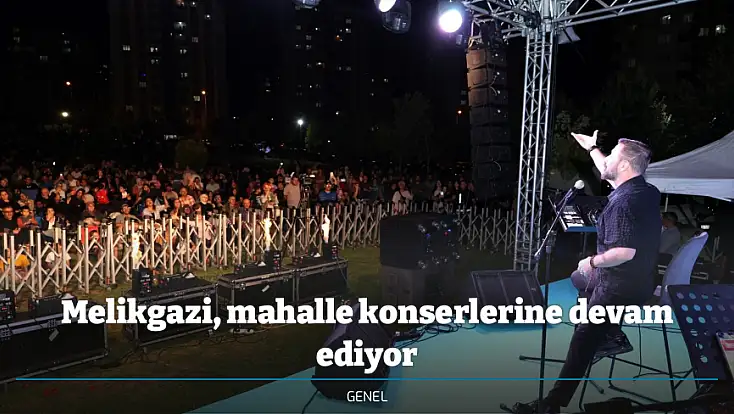 Melikgazi, mahalle konserlerine devam ediyor