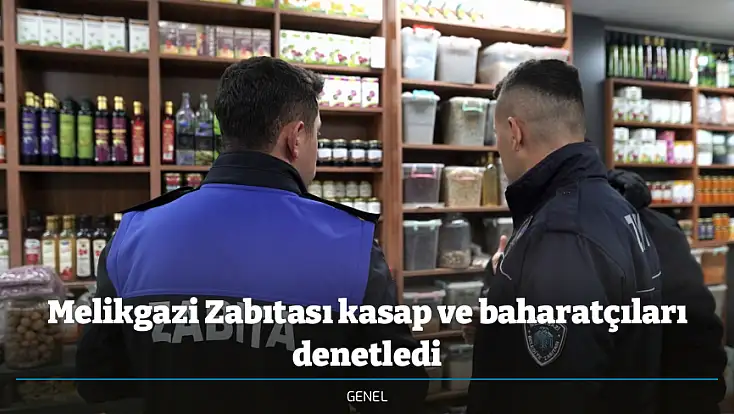 Melikgazi Zabıtası kasap ve baharatçıları denetledi