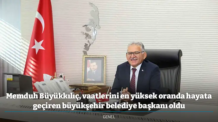 Memduh Büyükkılıç, vaatlerini en yüksek oranda hayata geçiren büyükşehir belediye başkanı oldu