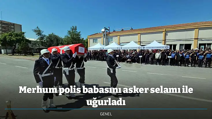 Merhum polis babasını asker selamı ile uğurladı