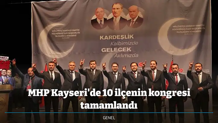 MHP Kayseri'de 10 ilçenin kongresi tamamlandı