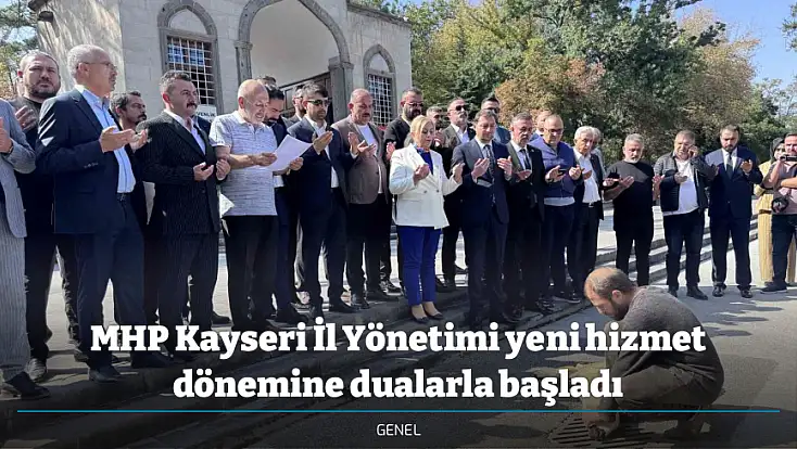 MHP Kayseri İl Yönetimi yeni hizmet dönemine dualarla başladı