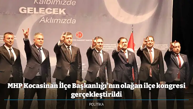 MHP Kocasinan İlçe Başkanlığı'nın olağan ilçe kongresi gerçekleştirildi