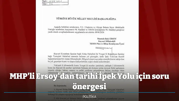 MHP'li Ersoy'dan tarihi İpek Yolu için soru önergesi