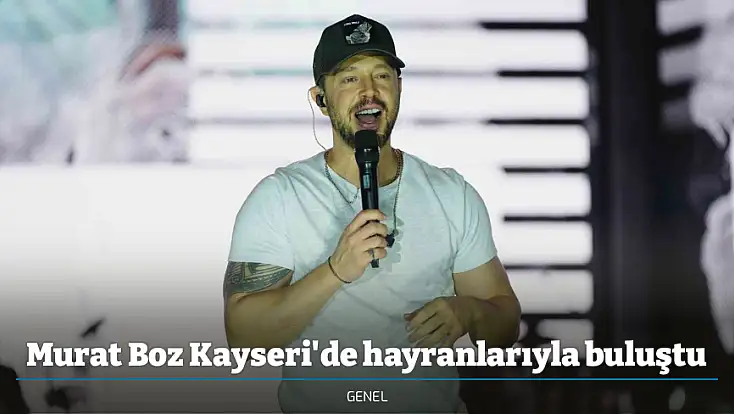 Murat Boz Kayseri'de hayranlarıyla buluştu