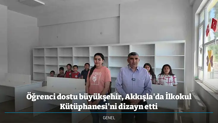 Öğrenci dostu büyükşehir, Akkışla'da İlkokul Kütüphanesi'ni dizayn etti