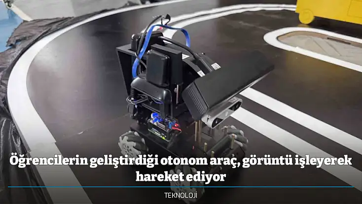 Öğrencilerin geliştirdiği otonom araç, görüntü işleyerek hareket ediyor