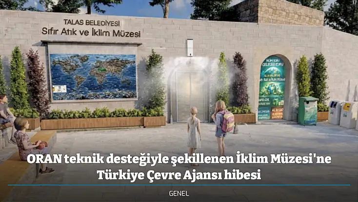 ORAN teknik desteğiyle şekillenen İklim Müzesi'ne Türkiye Çevre Ajansı hibesi
