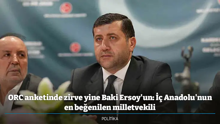 ORC anketinde zirve yine Baki Ersoy'un: İç Anadolu'nun en beğenilen milletvekili