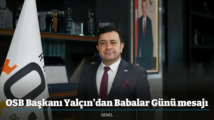 OSB Başkanı Yalçın'dan Babalar Günü mesajı
