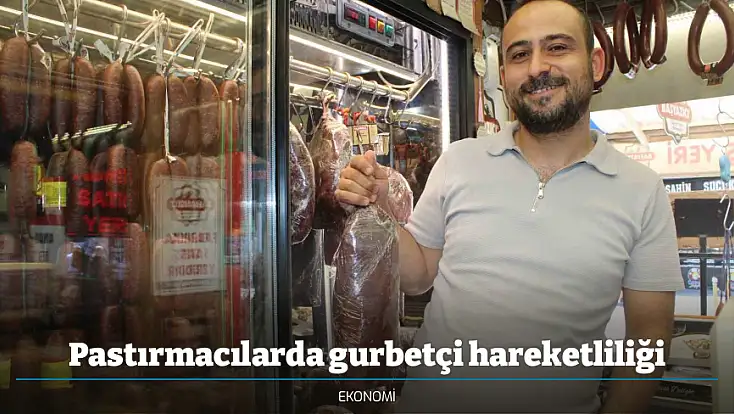 Pastırmacılarda gurbetçi hareketliliği