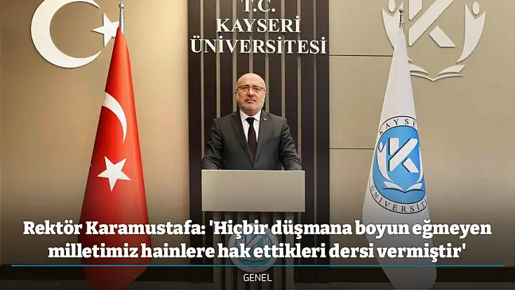 Rektör Karamustafa: 'Hiçbir düşmana boyun eğmeyen milletimiz hainlere hak ettikleri dersi vermiştir'