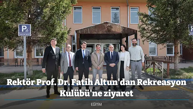 Rektör Prof. Dr. Fatih Altun'dan Rekreasyon Kulübü'ne ziyaret
