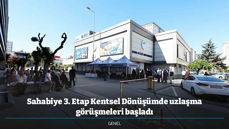 Sahabiye 3. Etap Kentsel Dönüşümde uzlaşma görüşmeleri başladı