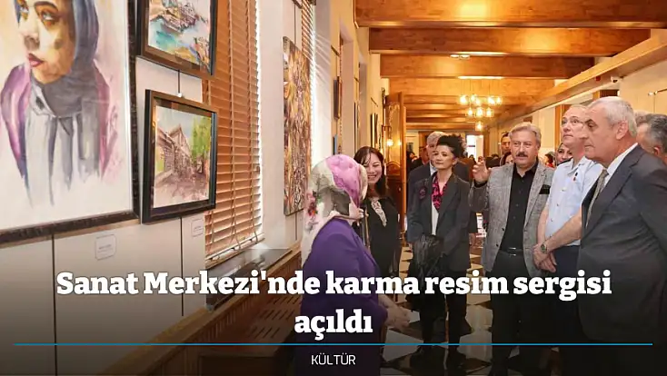 Sanat Merkezi'nde karma resim sergisi açıldı