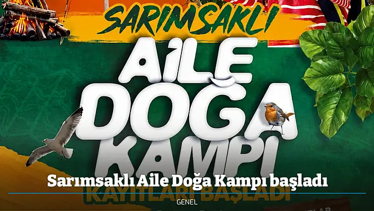 Sarımsaklı Aile Doğa Kampı başladı