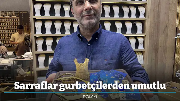 Sarraflar gurbetçilerden umutlu