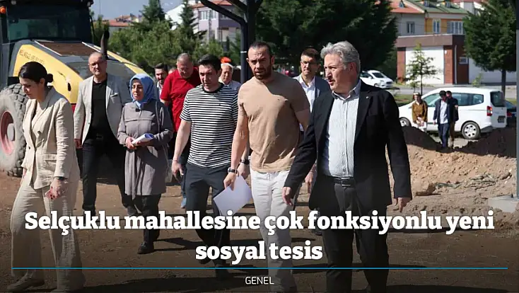 Selçuklu mahallesine çok fonksiyonlu yeni sosyal tesis