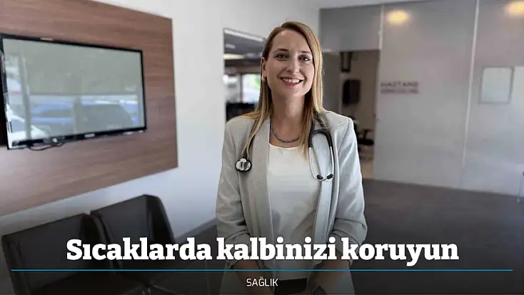 Sıcaklarda kalbinizi koruyun