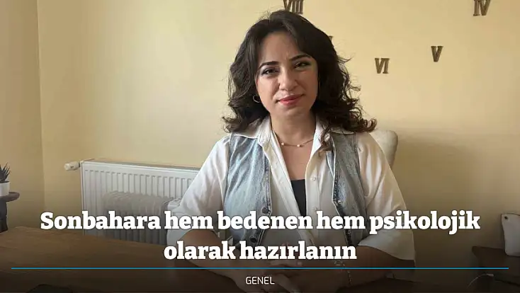 Sonbahara hem bedenen hem psikolojik olarak hazırlanın