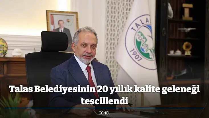 Talas Belediyesinin 20 yıllık kalite geleneği tescillendi