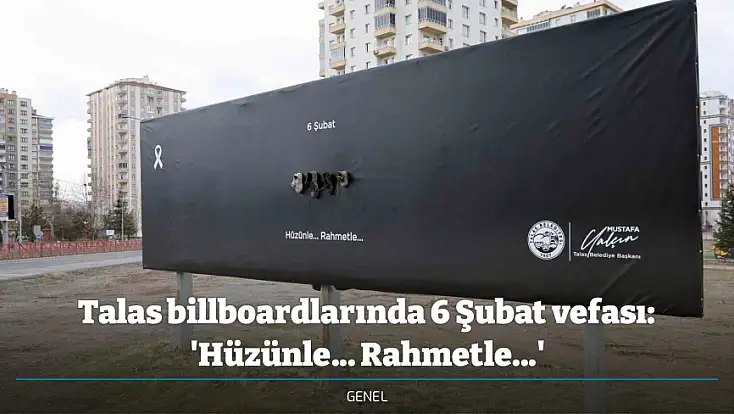Talas billboardlarında 6 Şubat vefası: 'Hüzünle... Rahmetle...'