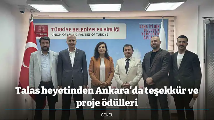 Talas heyetinden Ankara'da teşekkür ve proje ödülleri