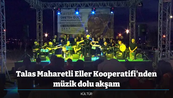 Talas Maharetli Eller Kooperatifi'nden müzik dolu akşam