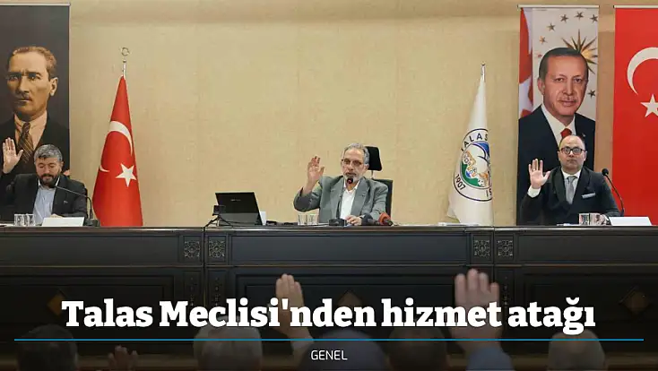 Talas Meclisi'nden hizmet atağı