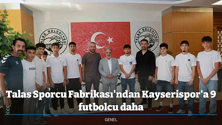 Talas Sporcu Fabrikası'ndan Kayserispor'a 9 futbolcu daha