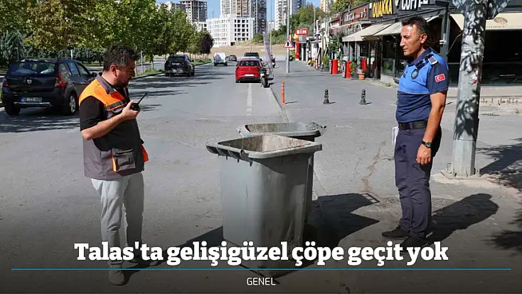 Talas'ta gelişigüzel çöpe geçit yok