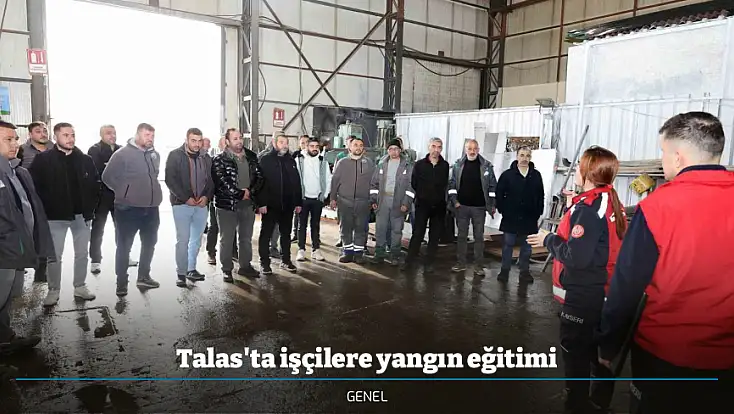 Talas'ta işçilere yangın eğitimi