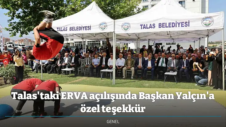 Talas'taki ERVA açılışında Başkan Yalçın'a özel teşekkür