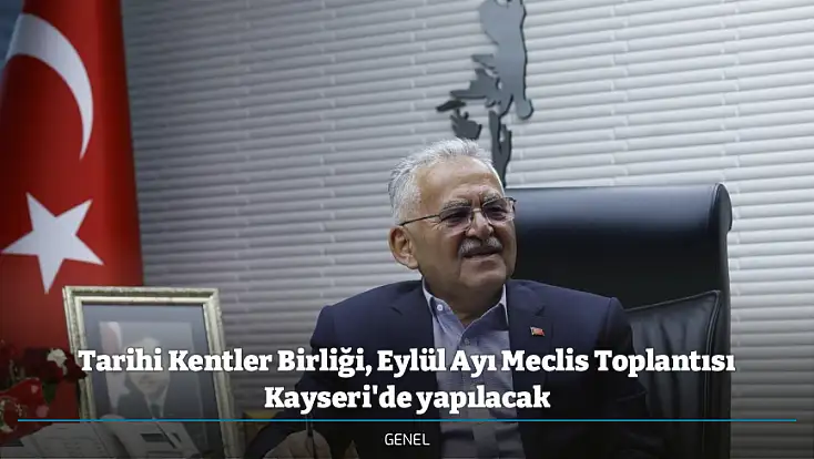 Tarihi Kentler Birliği, Eylül Ayı Meclis Toplantısı Kayseri'de yapılacak