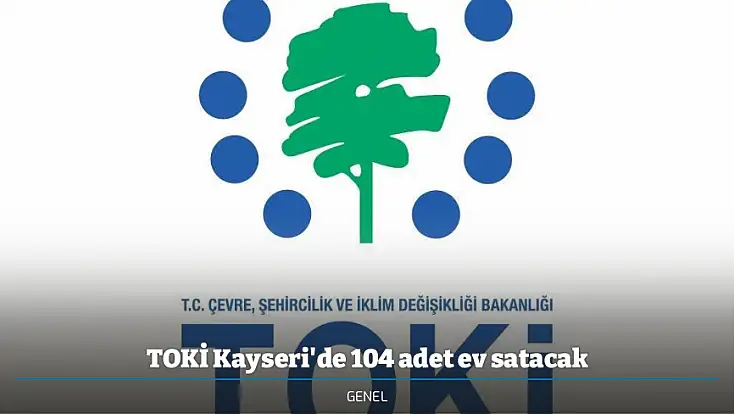 TOKİ Kayseri'de 104 adet ev satacak