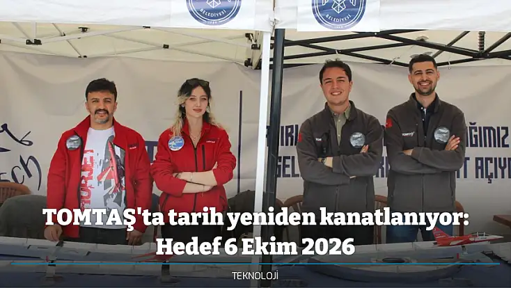 TOMTAŞ'ta tarih yeniden kanatlanıyor: Hedef 6 Ekim 2026
