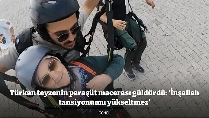 Türkan teyzenin paraşüt macerası güldürdü: 'İnşallah tansiyonumu yükseltmez'