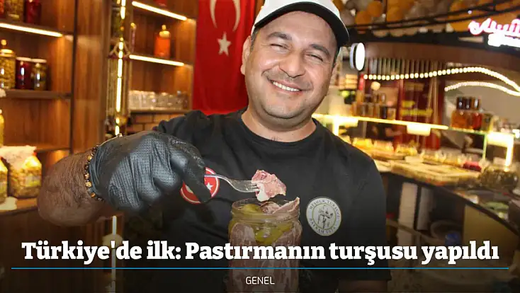 Türkiye'de ilk: Pastırmanın turşusu yapıldı