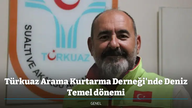 Türkuaz Arama Kurtarma Derneği'nde Deniz Temel dönemi