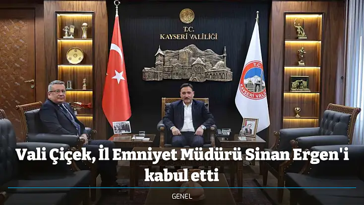 Vali Çiçek, İl Emniyet Müdürü Sinan Ergen'i kabul etti