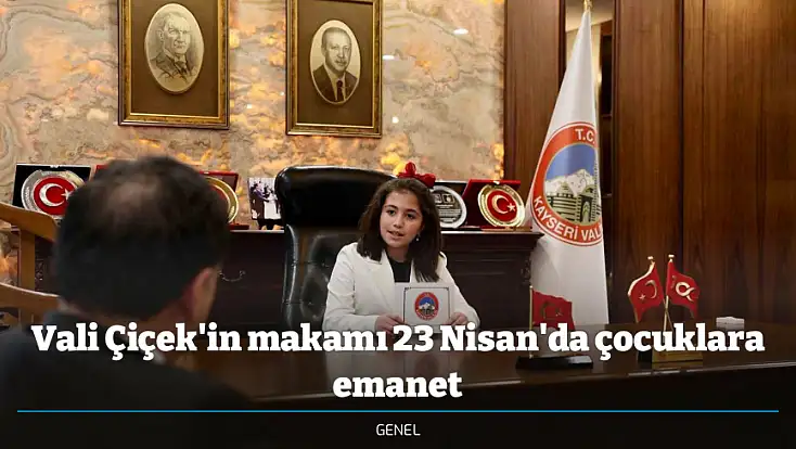 Vali Çiçek'in makamı 23 Nisan'da çocuklara emanet