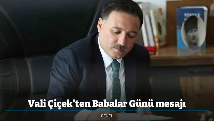 Vali Çiçek'ten Babalar Günü mesajı