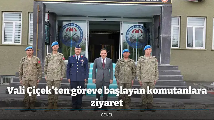 Vali Çiçek'ten göreve başlayan komutanlara ziyaret