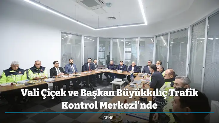 Vali Çiçek ve Başkan Büyükkılıç Trafik Kontrol Merkezi'nde