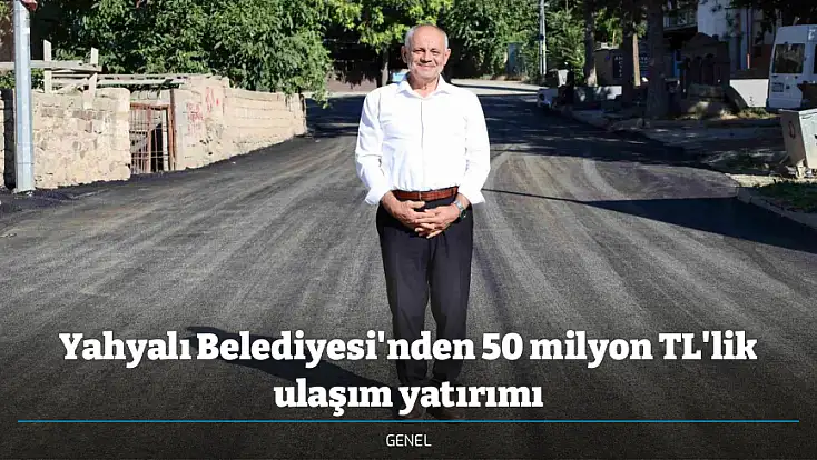 Yahyalı Belediyesi'nden 50 milyon TL'lik ulaşım yatırımı